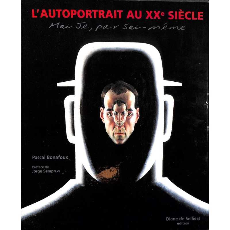 ABAO 1900- Bonafoux (Pascal) - L'autoportrait au XXe siècle. Moi Je, par soi-même. ABAO 1900- Bonafoux (Pascal) - L'autoportrait au XXe siècle. Moi Je, par soi-même.
