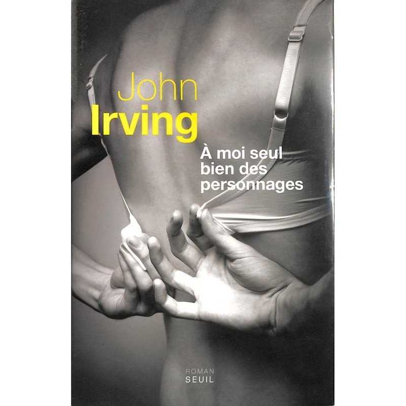 ABAO Romans Irving (John) - A moi seul bien des personnages. ABAO Romans Irving (John) - A moi seul bien des personnages.