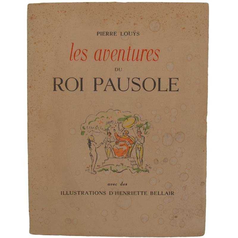 ABAO Curiosa Louÿs (Pierre) - Les Aventures du roi Pausole. Illustrations d'Henriette Bellair.
