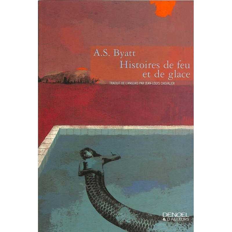 ABAO Romans Byatt (A.S.) - Histoires de feu et de glace.