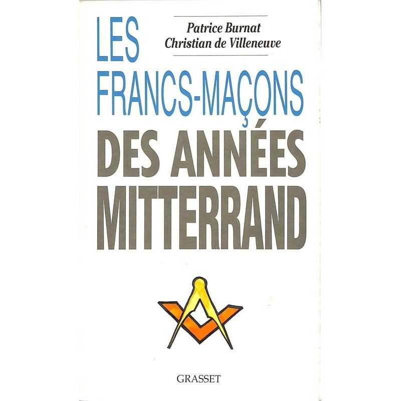 ABAO Franc-Maçonnerie Burnat (Patrice) & Villeneuve (Christian de) - Les Francs-maçons des années Mitterrand.