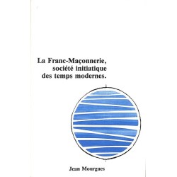 ABAO Franc-Maçonnerie Mourgues (Jean) - La Franc-maçonnerie, société initiatique des temps modernes.