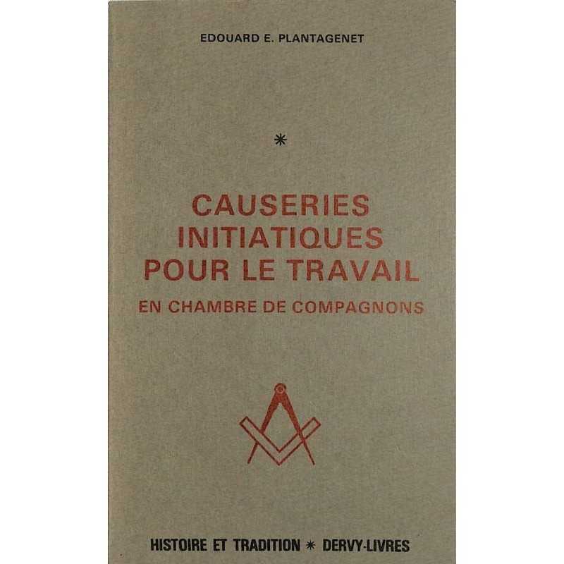 ABAO Franc-Maçonnerie Plantagenet (Edouard) - Causeries initiatiques pour le travail en chambre de compagnons.