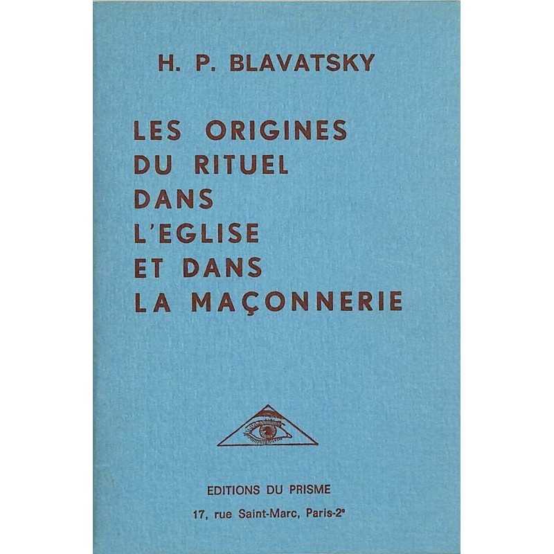 ABAO Franc-Maçonnerie Blavatsky (Helena Petrovna) Les Origines du rituel dans l'église et dans la maçonnerie.