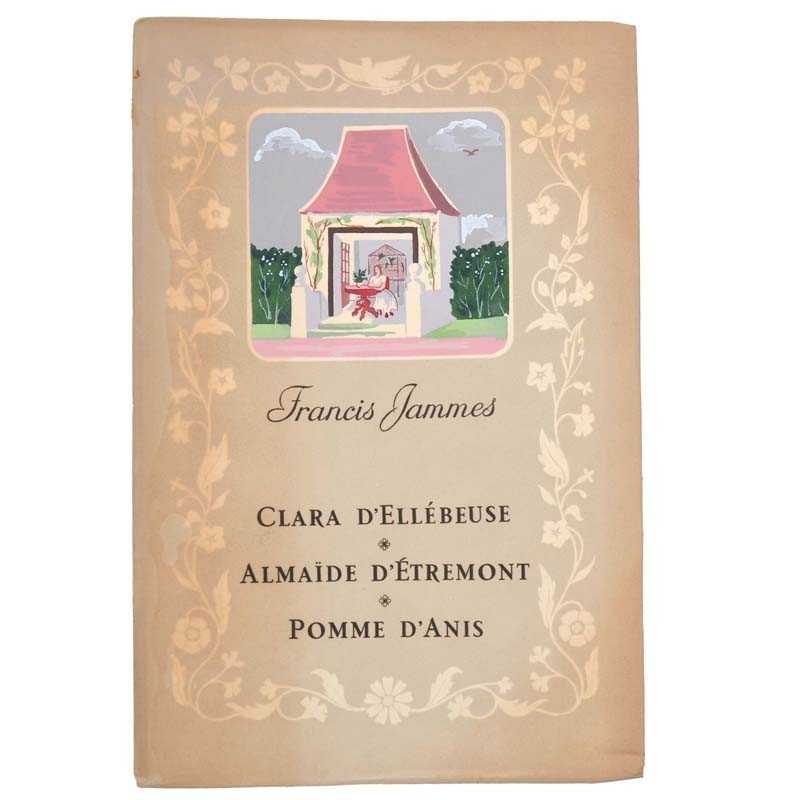 ABAO Littérature Jammes (Francis) - Clara d'Ellébeuse. Almaïde d'Étremont. Pomme d'Anis.