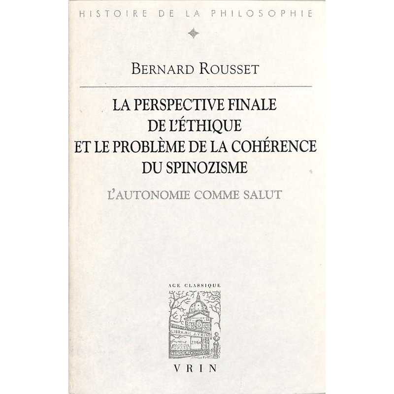 ABAO Essais Rousset (Bernard) - La Perspective finale de l'éthique et le problème de la cohérence du spinozisme.