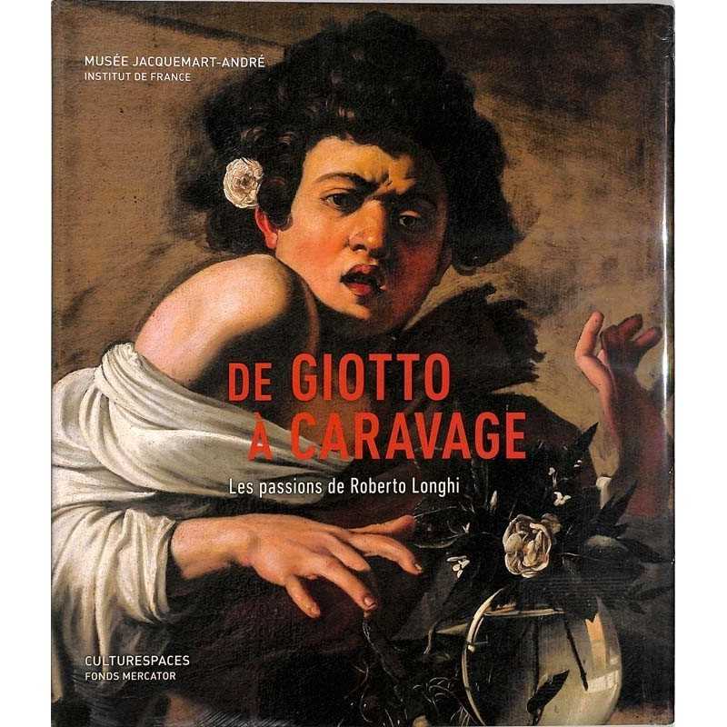 ABAO Arts [Peinture] De Giotto à Caravage, les passions de Roberto Longhi.