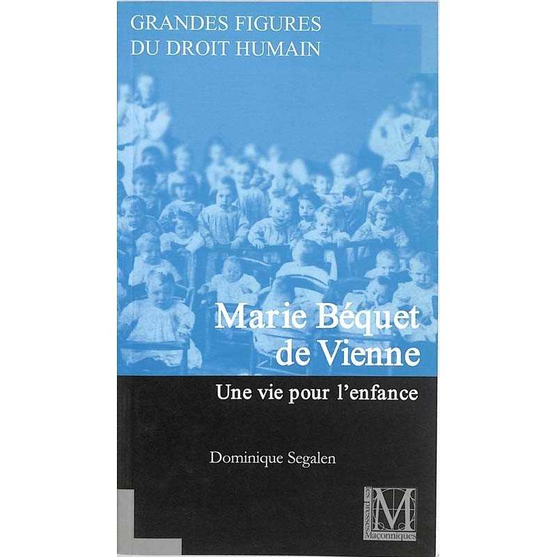 ABAO Franc-Maçonnerie Segalen (Dominique) - Marie Bequet de Vienne, une vie pour l'enfance.