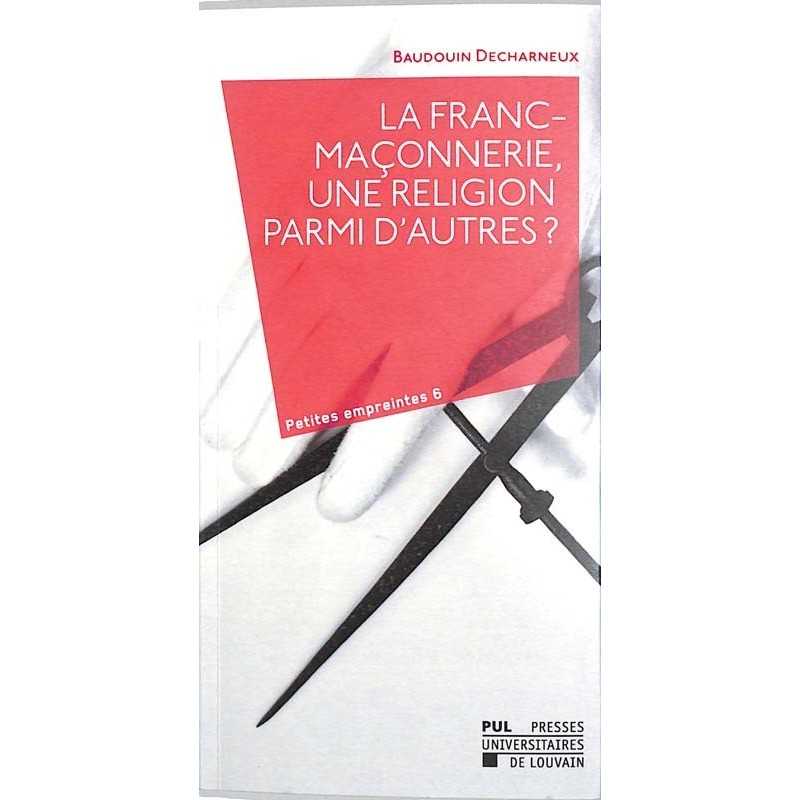 ABAO Franc-Maçonnerie Decharneux (Baudouin) - La Franc-maçonnerie, une religion parmi d'autres ? ABAO Franc-Maçonnerie Decharneux (Baudouin) - La Franc-maçonnerie, une religion parmi d'autres ?