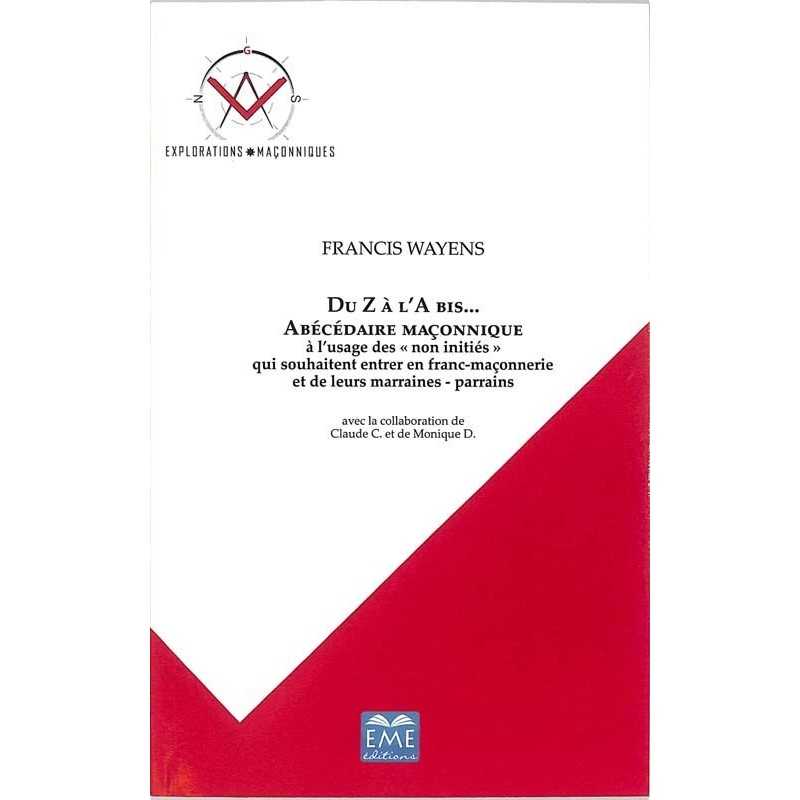 ABAO Franc-Maçonnerie Wayens (Francis) - Du Z a l'A bis... Abécédaire maçonnique.