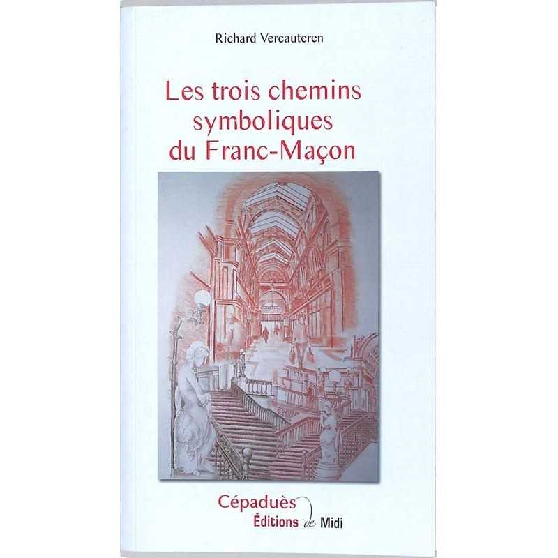 ABAO Franc-Maçonnerie Vercauteren (Richard) - Les trois chemins symboliques du Franc-Maçon.