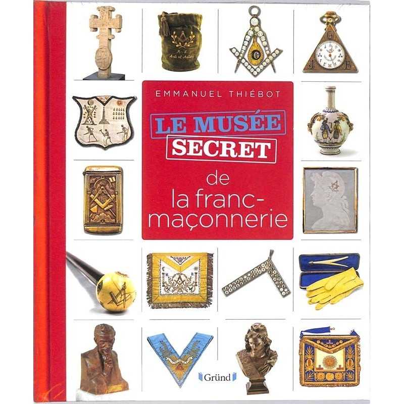 ABAO Franc-Maçonnerie Thiébot (Emmanuel) - Le Musée secret de la franc-maçonnerie.