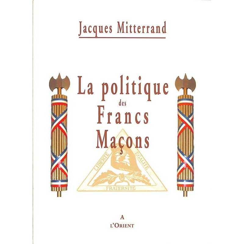 ABAO Franc-Maçonnerie Mitterrand (Jacques) - La Politique des francs-maçons.