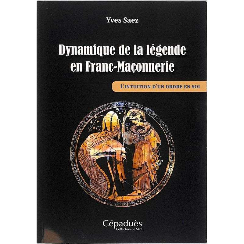 ABAO Franc-Maçonnerie Saez (Yves) - Dynamique de la légende en Franc-Maçonnerie.