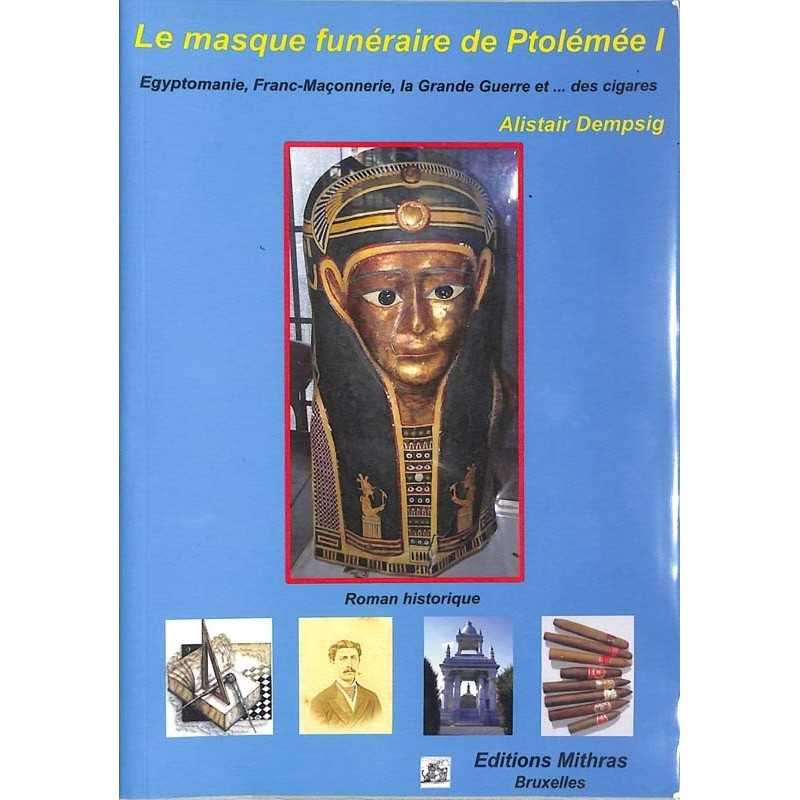 ABAO Franc-Maçonnerie Dempsig (Alistair) - Le Masque funéraire de Ptomélée I.