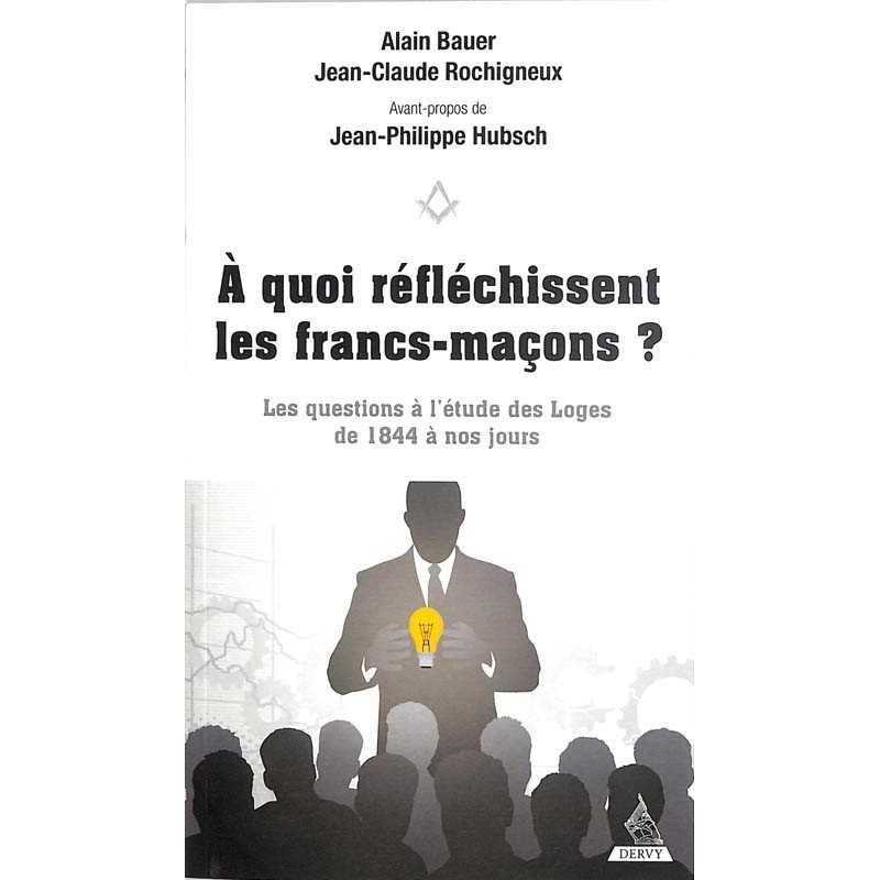 ABAO Franc-Maçonnerie Bauer (Alain) & Rochigneux (Jean-Claude) - A quoi réfléchissent les francs-maçons ?