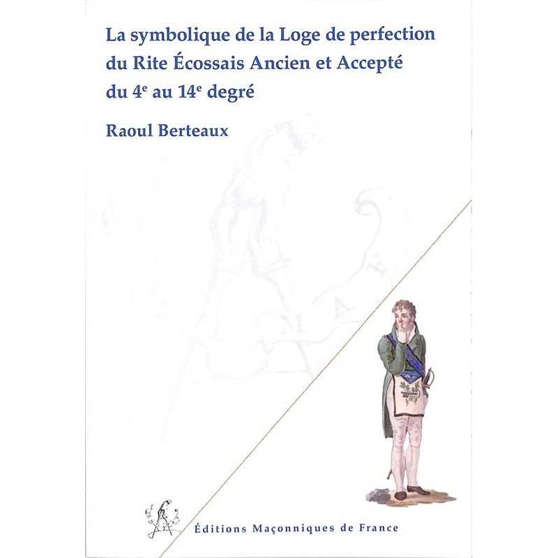 ABAO Franc-Maçonnerie Berteaux (Raoul) - La Symbolique de la Loge de perfection du REAA du 4° au 14° degré.