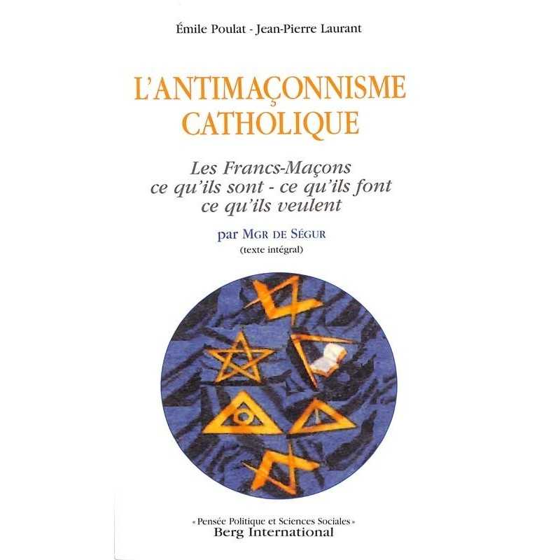 ABAO Franc-Maçonnerie Poulat (Emile) & Laurant (Jean-Pierre) - L'antimaçonnisme catholique.