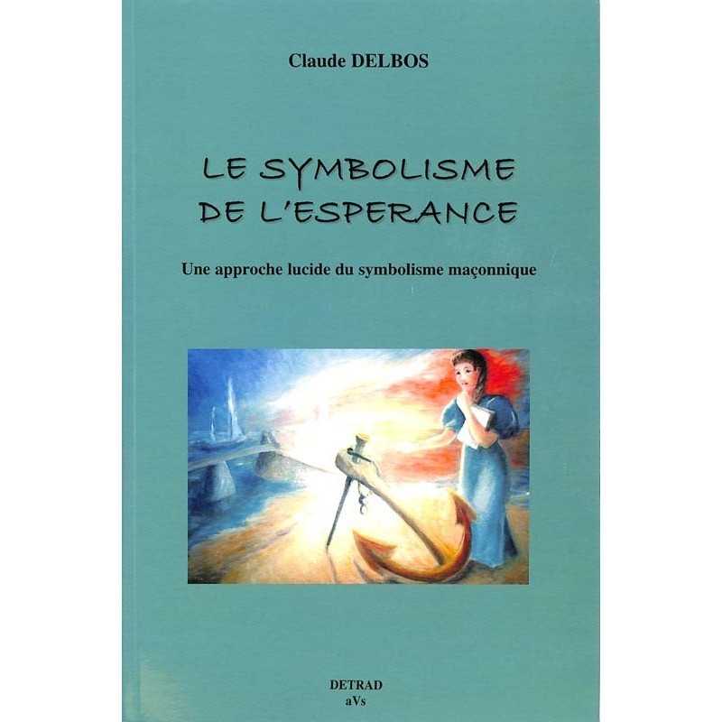 ABAO Franc-Maçonnerie Delbos (Claude) - Le Symbolisme de l'espérance.