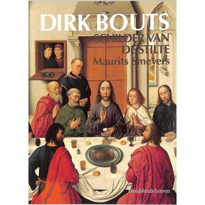 ABAO Arts [Beaux-Arts] Smeyers (Maurice) - Dirk Bouts schilder van de stilte.