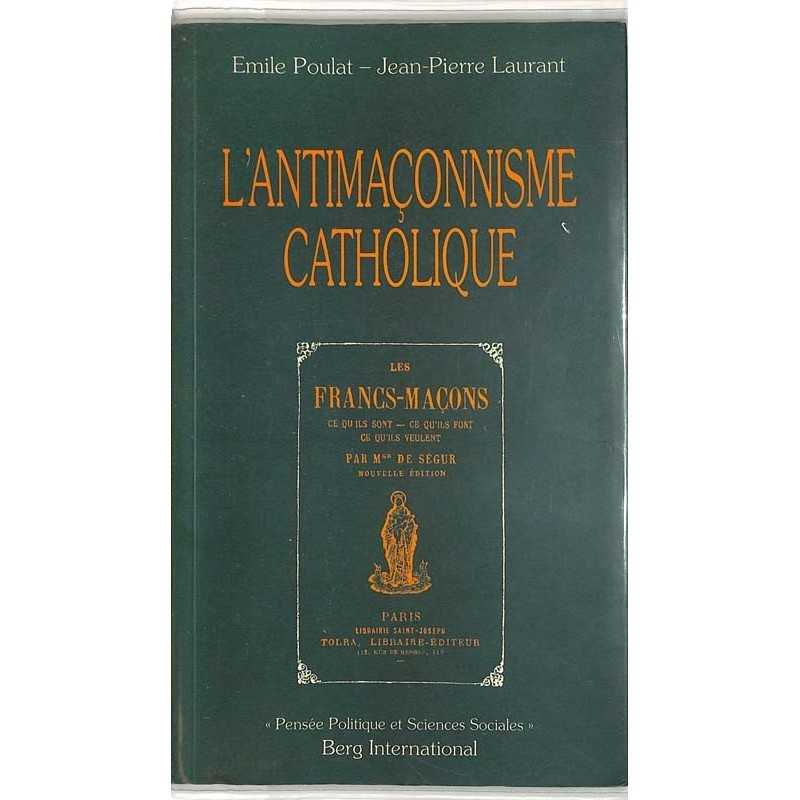 ABAO Franc-Maçonnerie Poulat (E) & Laurant (J.P.) - L'Antimaçonnisme catholique.