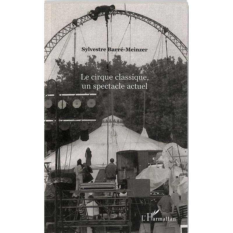 ABAO Arts [Cirque] Barré-Meinzer (S.) - Le Cirque classique, un spectacle actuel.