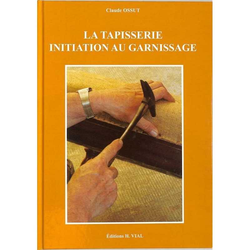 ABAO Métiers & arts appliqués [Tapisserie] Ossut (Claude) - La Tapisserie. Initiation au garnissage.