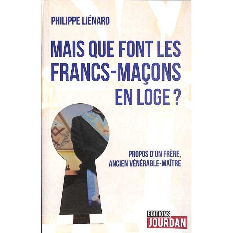 ABAO Franc-Maçonnerie Liénard (Ph.) - Mais que font les francs-maçons en loge?