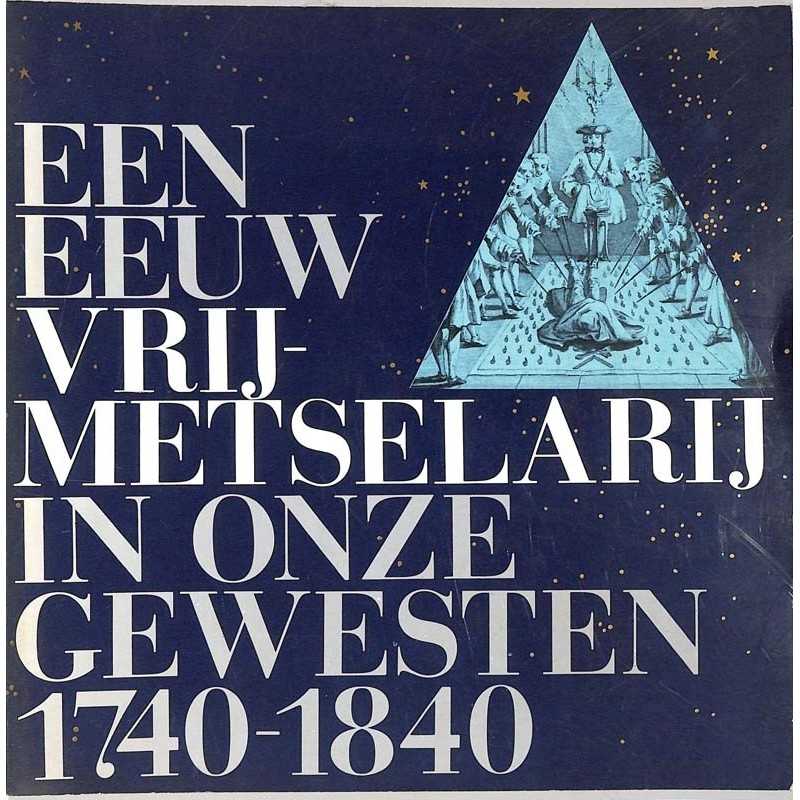 ABAO Franc-Maçonnerie Een eeuw vrijmetselarij in onze gewesten 1740-1840.