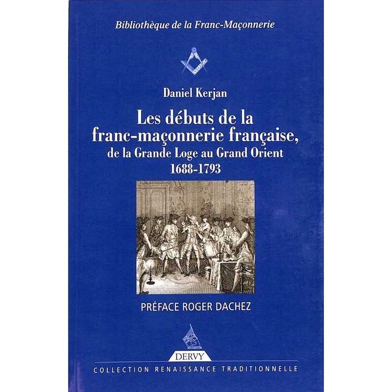 ABAO Franc-Maçonnerie Kerjan (D.) - Les débuts de la franc-maçonnerie française,