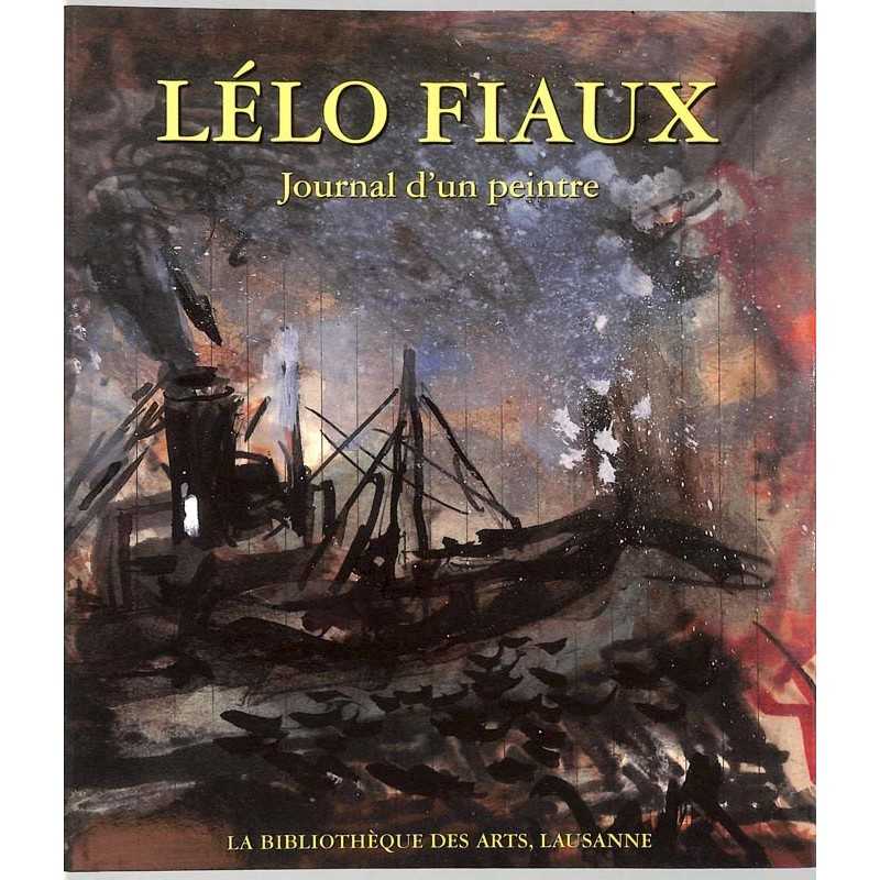 ABAO Peinture, gravure, dessin [Fiaux (Lélo)] - Lélo Fiaux, journal d'un peintre.