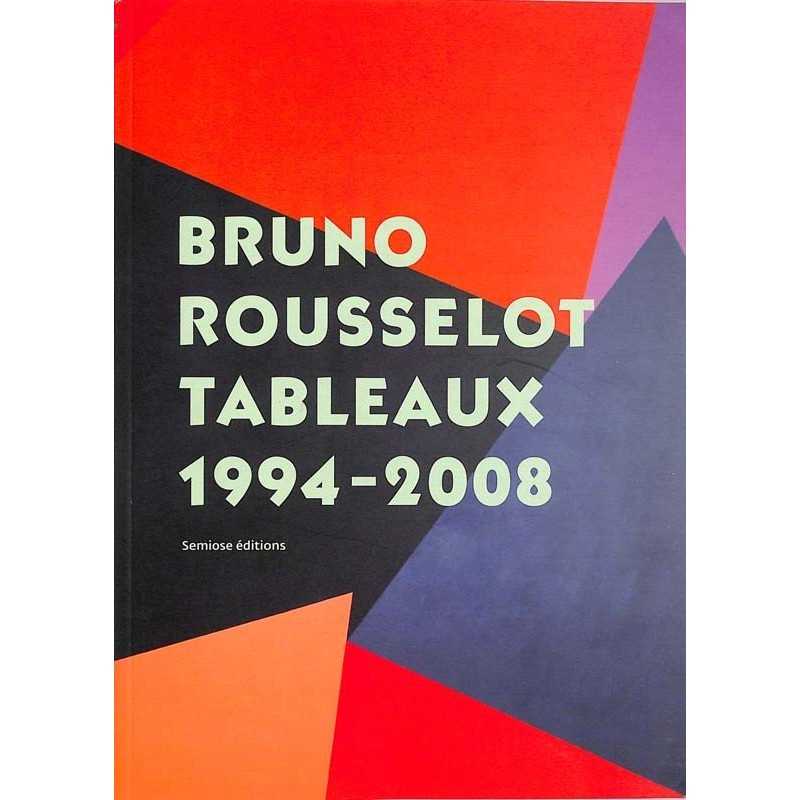 ABAO Arts [Beaux-Arts] Bruno Rousselot. Tableaux 1994-2008.