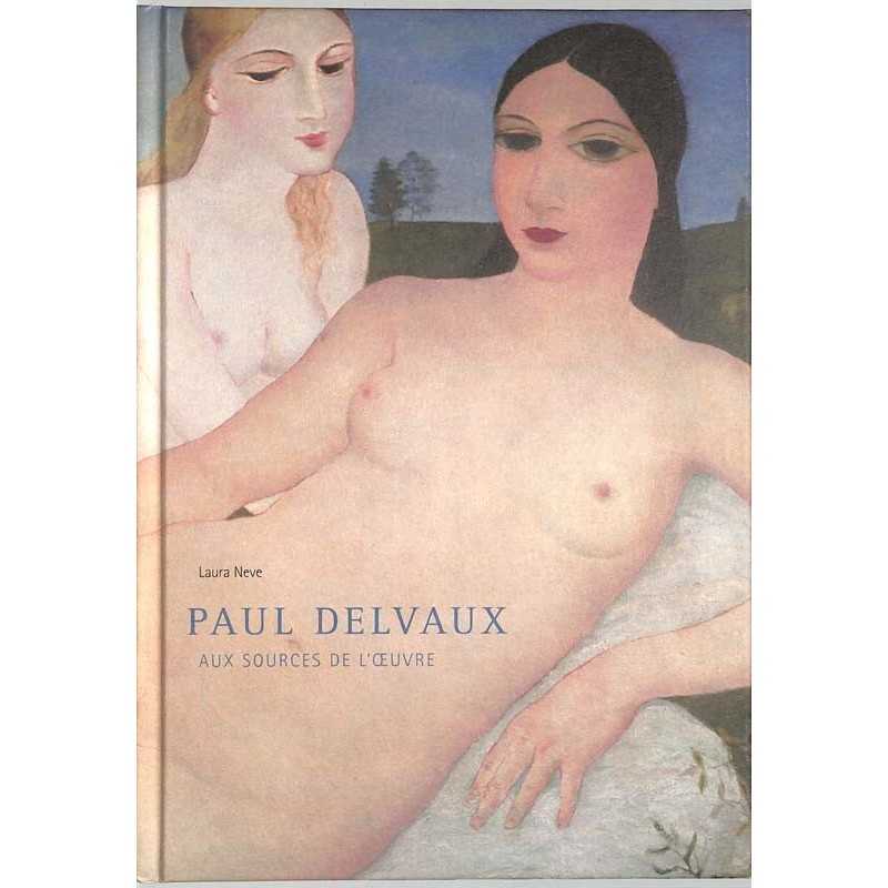 ABAO Arts [Beaux-Arts] Neve (L.) - Paul Delvaux. Aux sources de l'oeuvre..