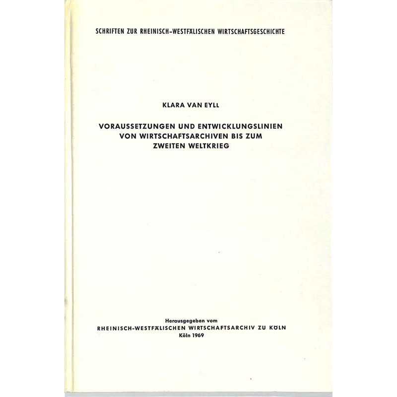 ABAO Histoire [Allemagne] Van Eyll (K) - Voraussetzungen und Entwicklungslinien von Wirtschaftsarchiven bis zum Zweiten Weltk...
