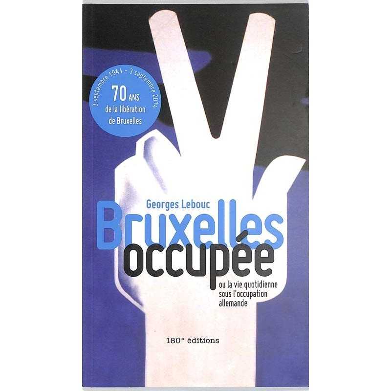 ABAO Histoire [Belgique] Lebouc (G) - Bruxelles occupée.