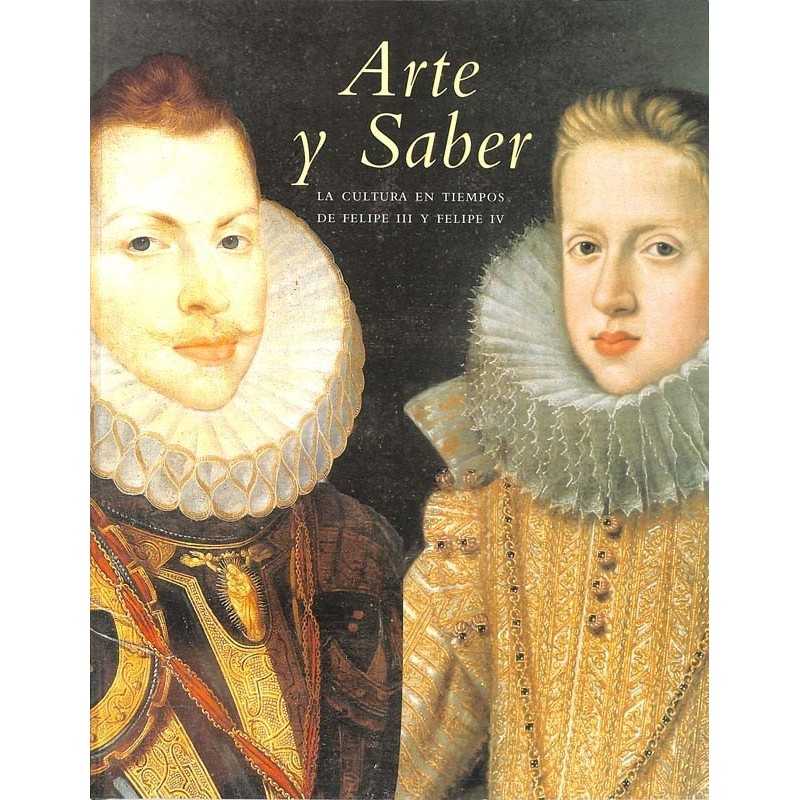 ABAO Histoire [Espagne] Arte y Saber. La Cultura en tiempos de Felipe III y Felipe IV.