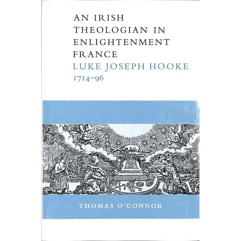 ABAO Histoire o'Connor (Th) - An Irish theologian in nlightenment France - Luke Joseph Hooke. 1714-96.