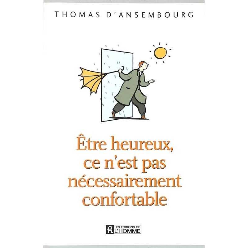 ABAO Essais Ansembourg (Thomas, d') - Etre heureux, ce n'est pas nécessairement confortable.