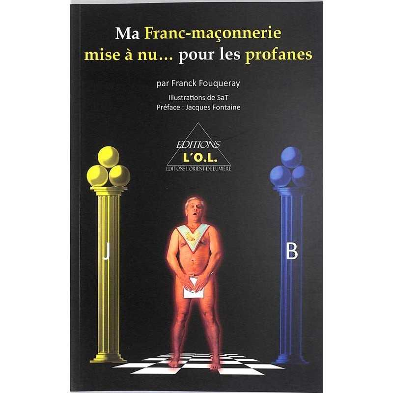 ABAO Franc-Maçonnerie Fouqueray (Franck) - Ma Franc-maçonnerie mise à nu...pour les profanes.