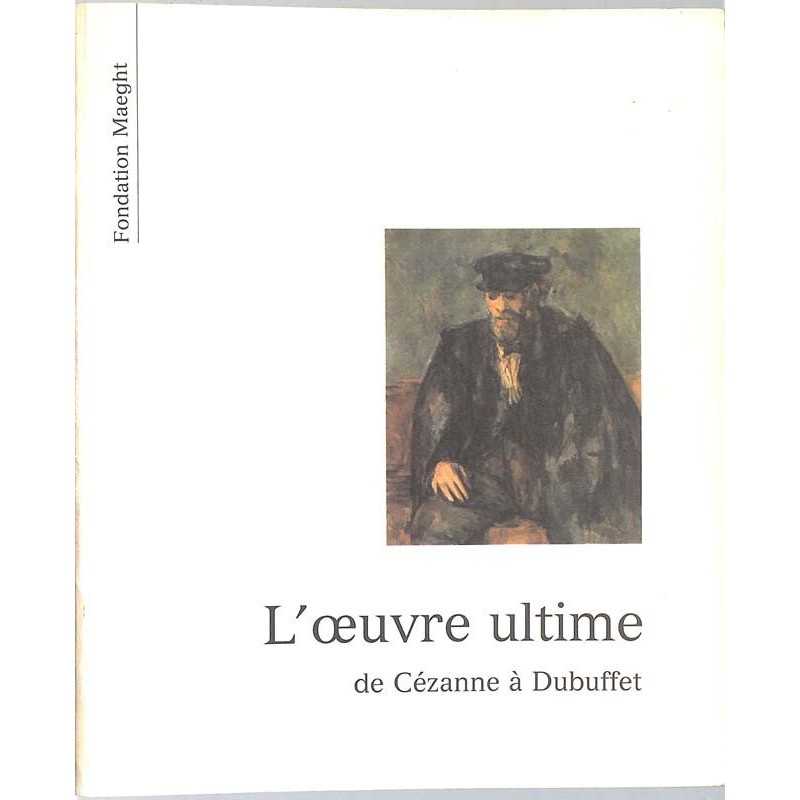 ABAO Arts [Peinture] L'Oeuvre ultime de Cézanne à Dubuffet.
