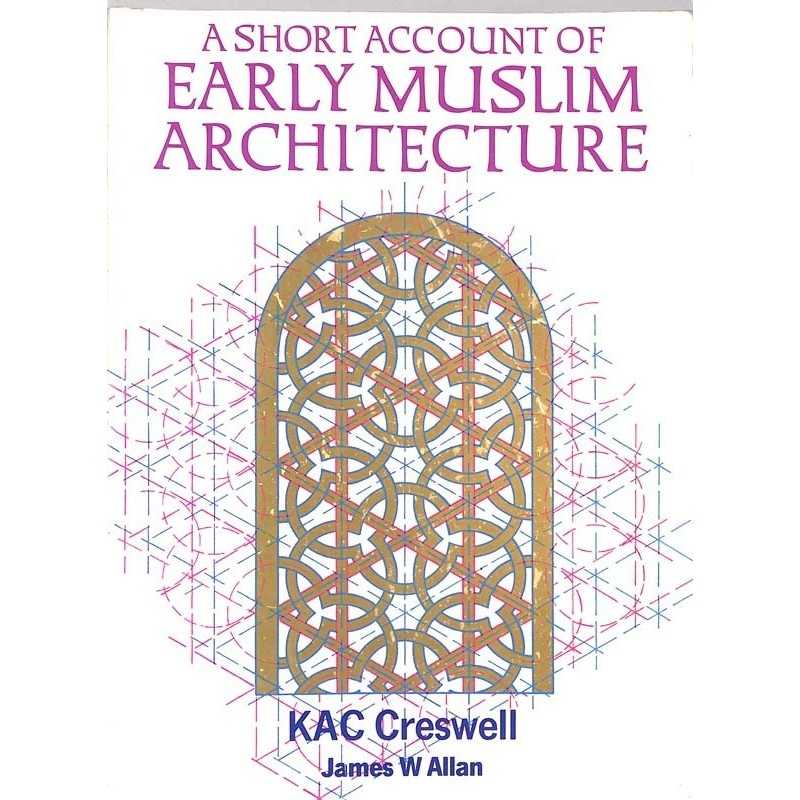 ABAO Arts [Architecture] Creswell (KAC) - A Short account of early Muslim Architecture.