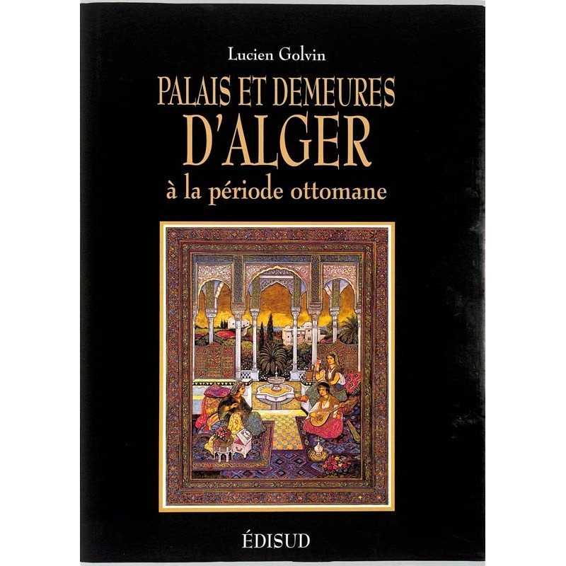 ABAO Histoire [Algérie] Golvin (Lucien) - Palais et demeures d'Alger à la période Ottomane.