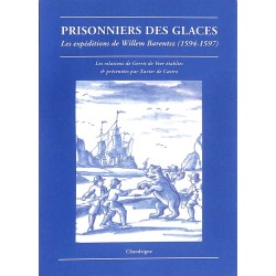 Prisonniers des glaces. Les expéditions de Willem Barentsz (1594-1597).