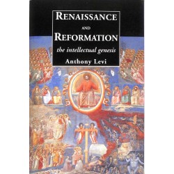 Levi (Anthony) - Renaissance and reformation. The intellectual genesis.
