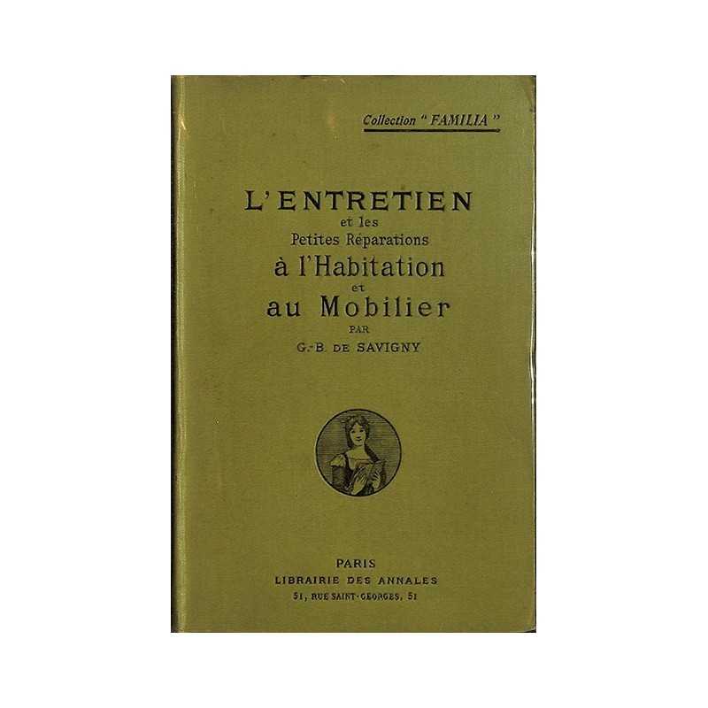ABAO 1900- SAVIGNY, G.-B. de.- L'ENTRETIEN ET LES PETITES REPARATIONS A L'HABITATION ET AU MOBILIER.