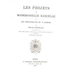 ABAO 1800-1899 DESBEAUX (Emile) - Les projets de Mlle Marcelle et les étonnements de Mr Robert.