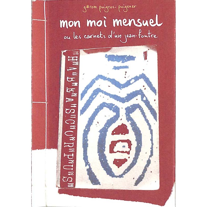 ABAO Peinture, gravure, dessin Puigros-Puigener (Jérôme) - Mon moi mensuel ou les carnets d'un jean-foutre 01.