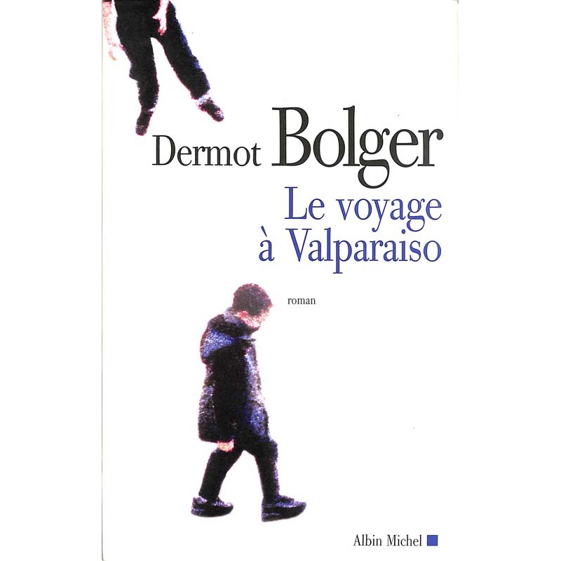 ABAO Romans Bolger (Dermot) - Le Voyage à Valparaiso.