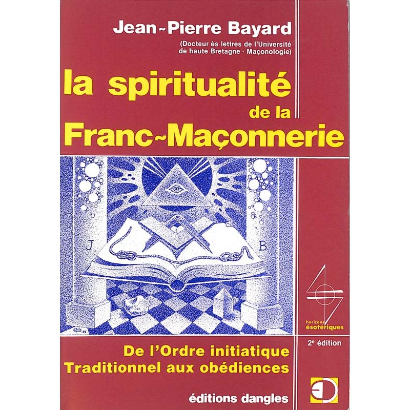 ABAO Franc-Maçonnerie Bayard (Jean-Pierre) - La Spiritualité de la franc-maçonnerie.