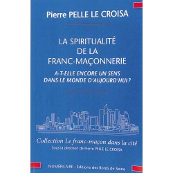 ABAO Franc-Maçonnerie Pelle Le Croisa (Pierre) - La spiritualité de la franc-maçonnerie a-t-elle encore un sens dans le monde...